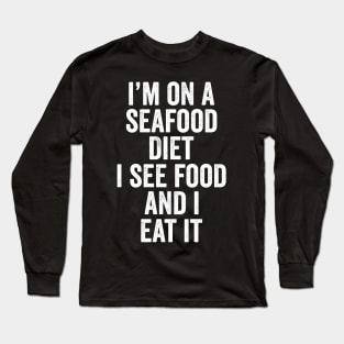 i'm on a seafood diet Long Sleeve T-Shirt